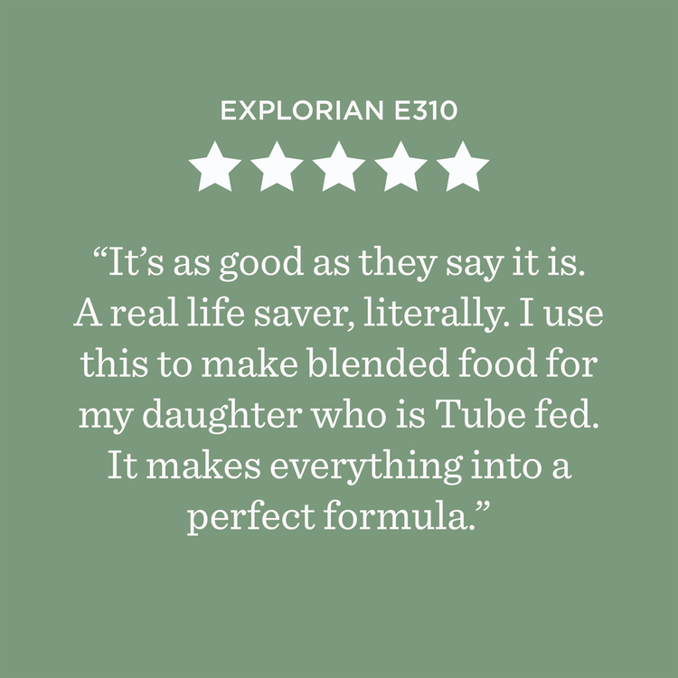 Explorian E310 ***** It’s as good as they say it is. A real life saver, literally. I use this to make blended food for my daughter who is Tube fed. It makes everything into a perfect formula.