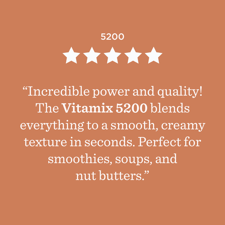 5200 ***** Incredible power and quality! The Vitamix 5200 blends everything to a smooth, creamy texture in seconds. Perfect for smoothies, soups, and nut butters.