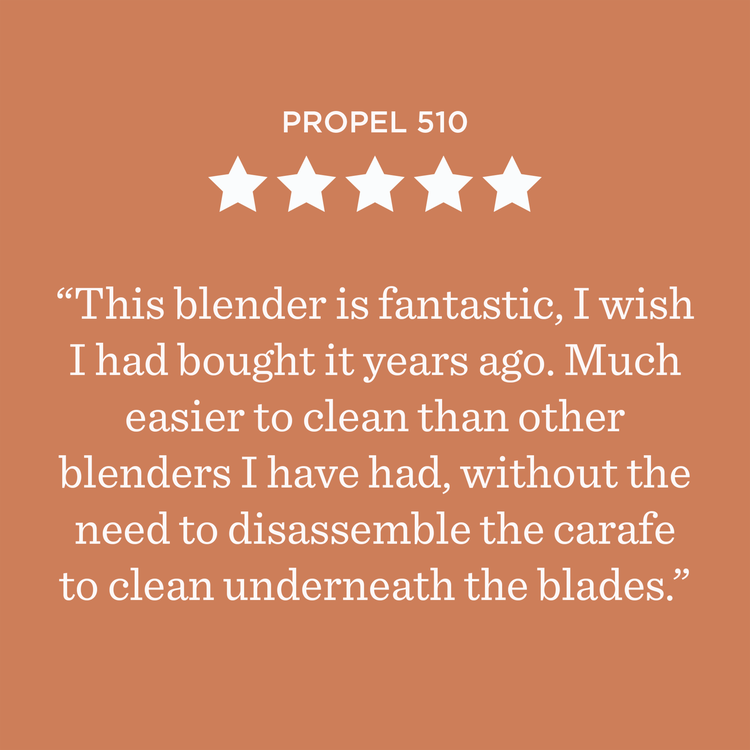Propel 510 ***** This blender is fantastic, I wish I had bought it years ago. Much easier to clean than other blenders I have had, without the need to disassemble the carafe to clean underneath the blades.